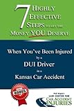 7 Highly Effective Steps To Get The Money You Deserve:: When You've Been Injured by a DUI Driver in a Kansas Car Accident: Volume 4