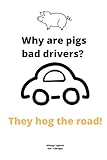 Why are pigs bad drivers? They hog the road!: Mileage logbook tracking journal for men women driver car truck vehicle office recording miles to fill in funny cute hilarious puns notebook dairy