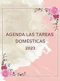 AGENDA LAS TAREAS DOMÉSTICAS 2023: Herramienta de organización del hogar Regalo para mujeres ocupadas / Planifica diariamente, semanalmente, ... verificación y listas de tareas pendientes.