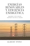 Energías renovables y eficiencia energética: Ahorro y eficiencia energética en el hogar (Serie de Permacultura para Principiantes, Teórica, Práctica, ... y Eficiencia Energética en el Hogar.)
