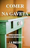 Comer na gaveta: CrÃ´nicas histÃ³ricas e receitas que dÃ£o Ã¡gua na boca (Portuguese Edition)