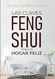Las Claves Feng Shui para un Hogar Feliz: Descubre la magia del Feng Shui y transforma tu vida