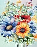 Libro para pintar flores con acuarela: para adolescentes y adultos