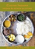 CUCINA INDIANA VEGAN & SENZA GLUTINE (Cucina Etnica Vegana) (Italian Edition)