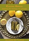CUCINA GRECA VEGAN & SENZA GLUTINE (CUCINA ETNICA VEGAN) (Italian Edition)