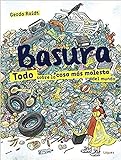 Basura: Todo Sobre La Cosa Mós Molesta Del Mundo/ Everything About the Most Troubling Thing in the World (Lector joven)